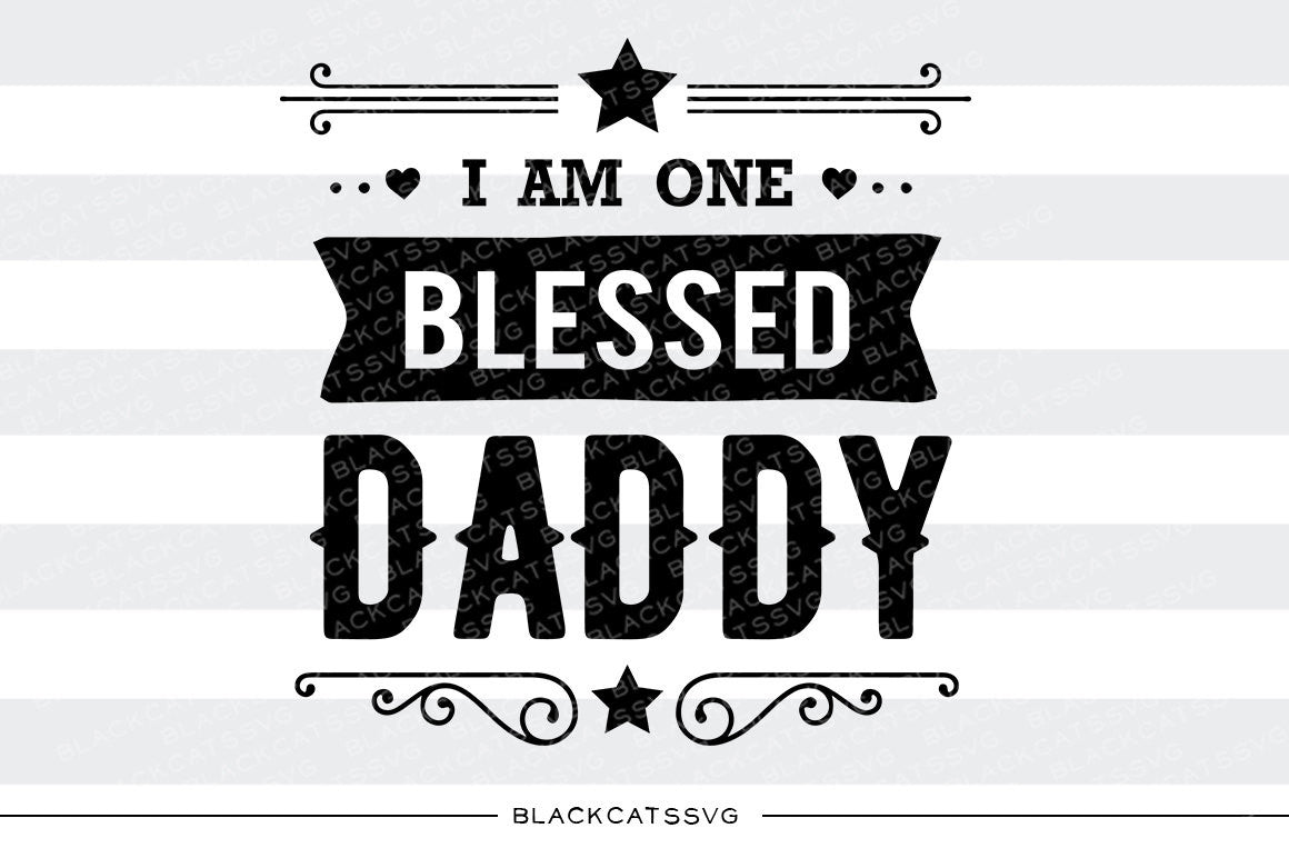 I am one Blessed Daddy SVG file Cutting File Clipart in Svg, Eps, Dxf, Png for Cricut & Silhouette - BlackCatsSVG