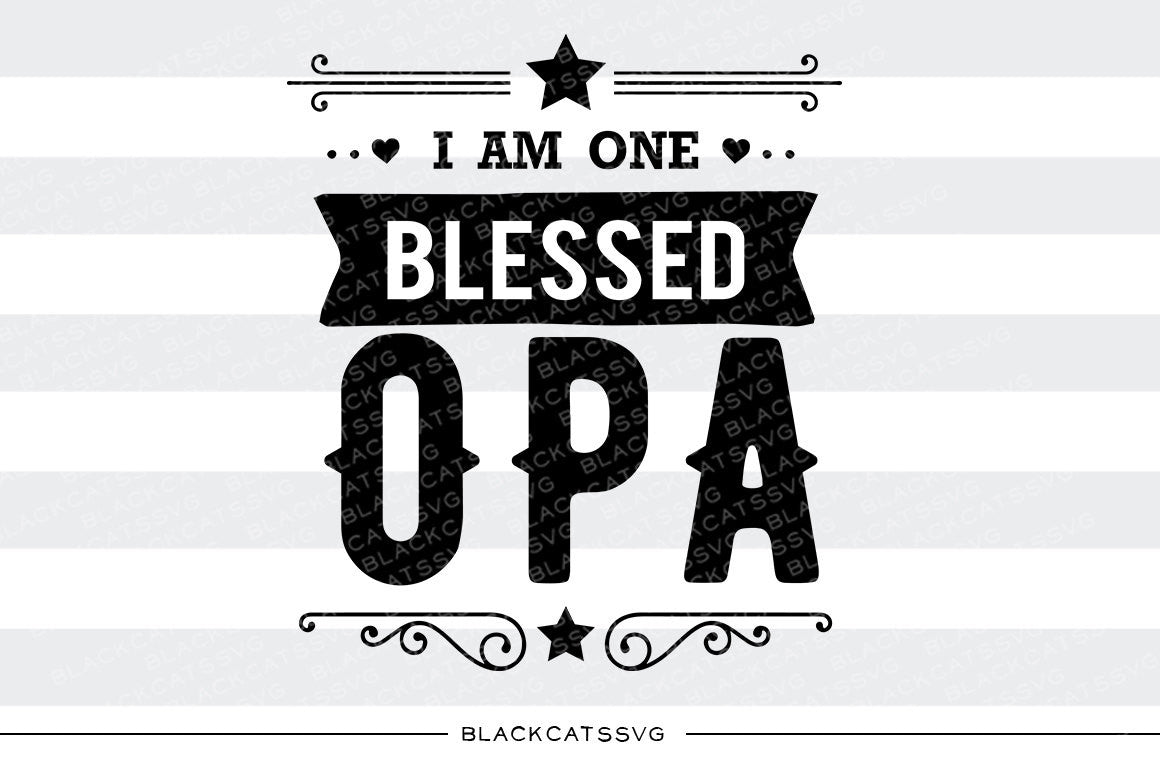 I am one Blessed Opa SVG file Cutting File Clipart in Svg, Eps, Dxf, Png for Cricut & Silhouette - BlackCatsSVG