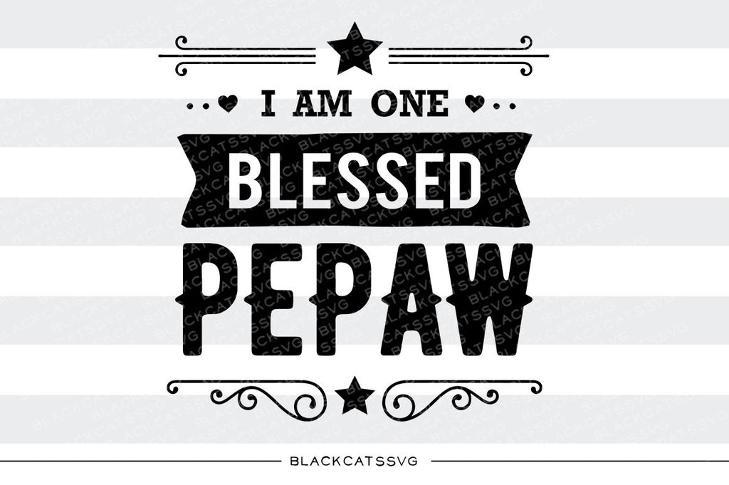 I am one Blessed Pepaw SVG file Cutting File Clipart in Svg, Eps, Dxf, Png for Cricut & Silhouette - BlackCatsSVG