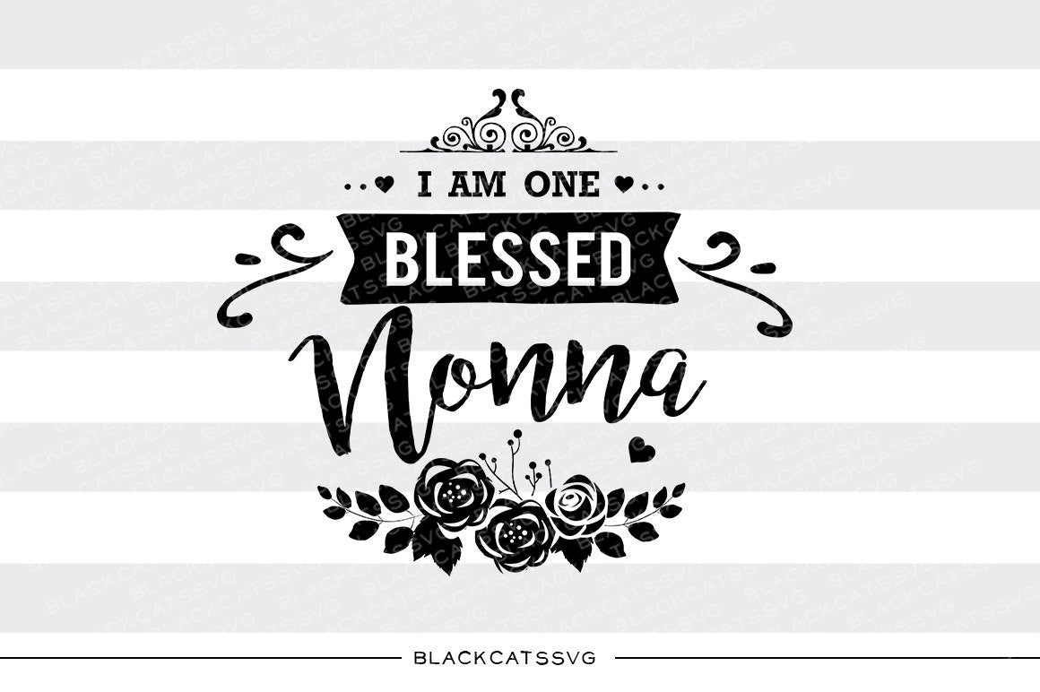 I am one Blessed Nonna SVG file Cutting File Clipart in Svg, Eps, Dxf, Png for Cricut & Silhouette - BlackCatsSVG