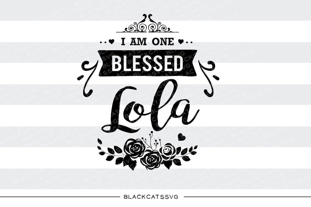 I am one Blessed Lola SVG file Cutting File Clipart in Svg, Eps, Dxf, Png for Cricut & Silhouette - BlackCatsSVG