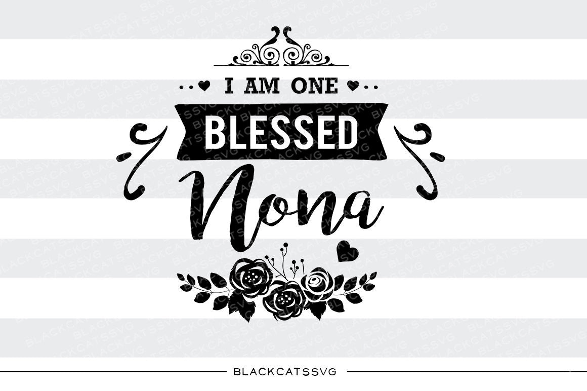 I am one Blessed Nona SVG file Cutting File Clipart in Svg, Eps, Dxf, Png for Cricut & Silhouette - BlackCatsSVG