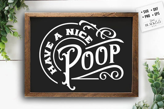 Have a nice poop svg, Bathroom SVG, Bath SVG, Rules SVG, Farmhouse Svg, Rustic Sign Svg, Country Svg, Vinyl Designs