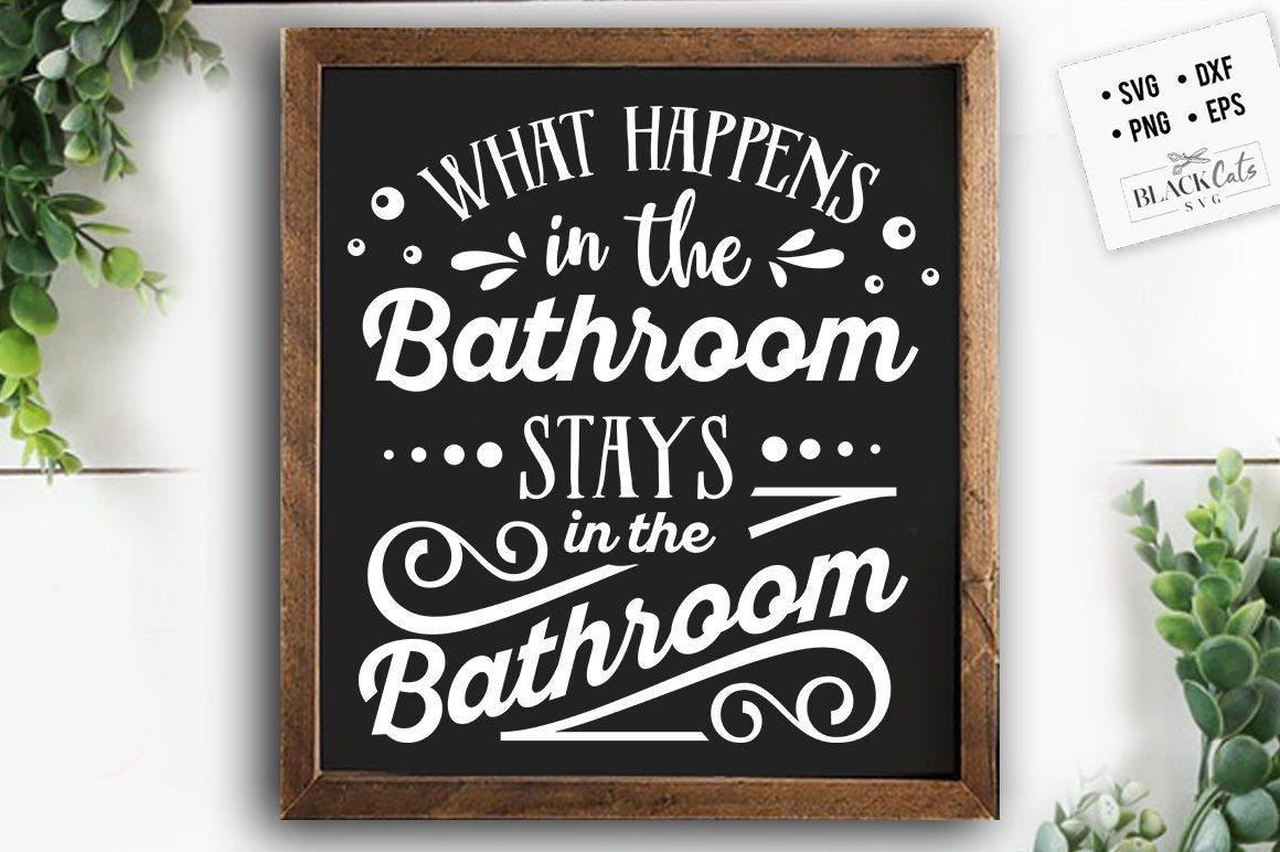 What happens in the bathroom svg, Bathroom SVG, Bath SVG, Rules SVG, Farmhouse Svg, Rustic Sign Svg, Country Svg, Vinyl Designs