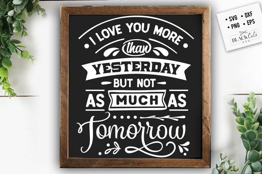 I love you more tomorrow SVG, Valentine's Day SVG, Valentine Shirt Svg, Love Svg,