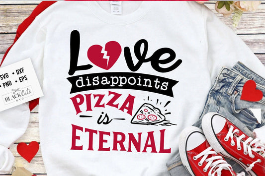 Love dissapoints pizza is eternal svg,  Anti Valentine's Day SVG, Funny Valentine Shirt Svg, Love Svg