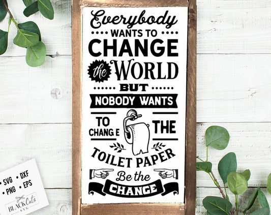 Everybody wants to change the world svg, Bathroom SVG, Bath SVG, Rules SVG, Farmhouse Svg, Rustic Sign Svg, Country Svg, Vinyl Designs