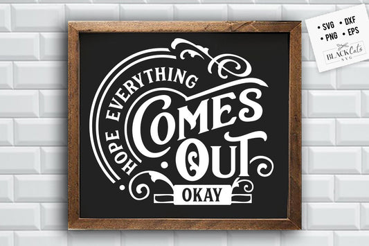 Hope everything comes out okay svg, Bathroom SVG, Bath SVG, Rules SVG, Farmhouse Svg, Rustic Sign Svg, Country Svg, Vinyl Designs