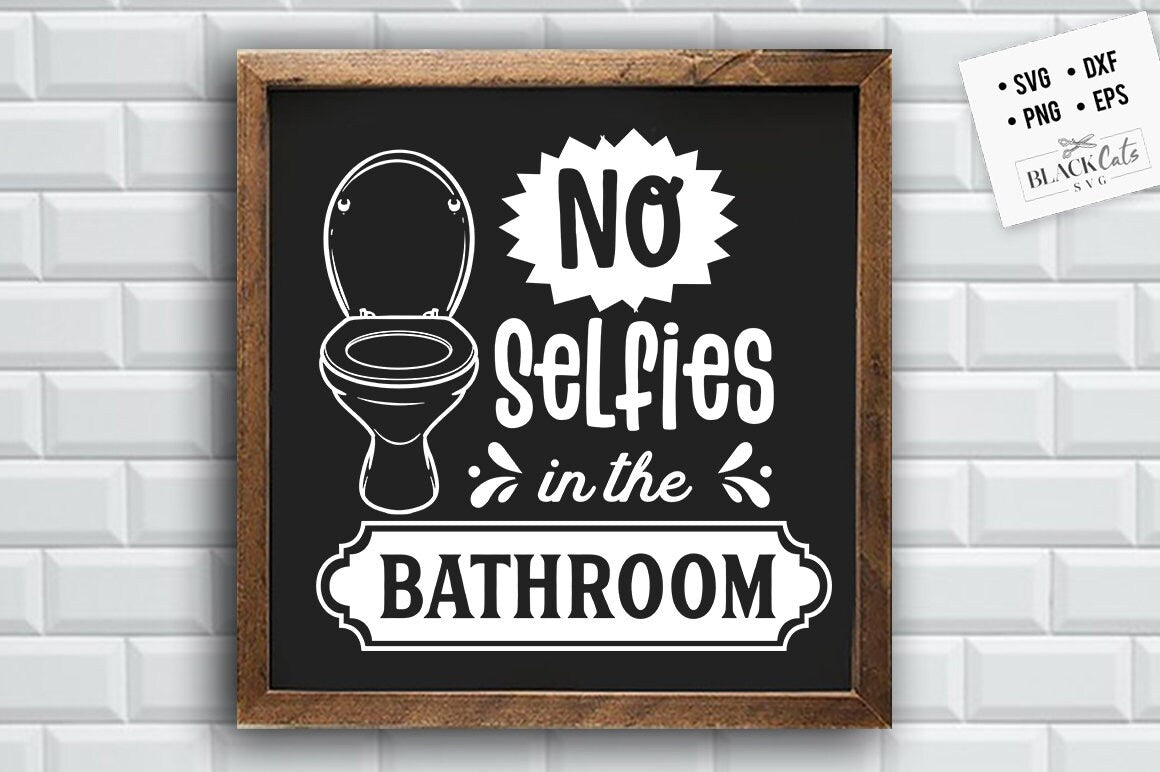 No selfies in the bathroom svg, Bathroom SVG, Bath SVG, Rules SVG, Farmhouse Svg, Rustic Sign Svg, Country Svg, Vinyl Designs