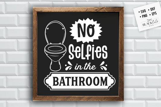 No selfies in the bathroom svg, Bathroom SVG, Bath SVG, Rules SVG, Farmhouse Svg, Rustic Sign Svg, Country Svg, Vinyl Designs