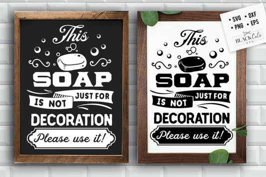 This soap is not just for decoration svg, Bathroom SVG, Bath SVG, Rules SVG, Farmhouse Svg, Rustic Sign Svg, Country Svg, Vinyl Designs