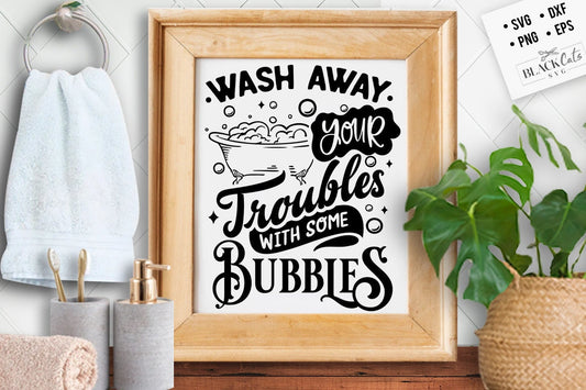 Wash away your troubles with some bubbles svg, Bathroom SVG, Bath SVG, Rules SVG, Farmhouse Svg, Rustic Sign Svg, Country Svg, Vinyl Designs