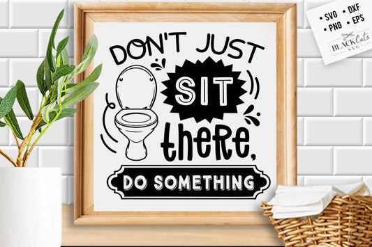 Don't just sit there do something svg, Bathroom SVG, Bath SVG, Rules SVG, Farmhouse Svg, Rustic Sign Svg, Country Svg, Vinyl Designs