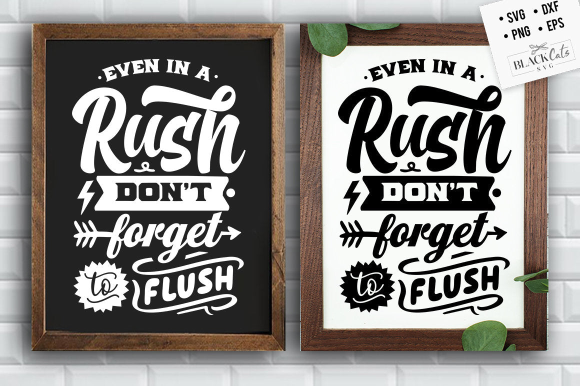 Even in a rush don't forget to flush svg, Bathroom SVG, Bath SVG, Rules SVG, Farmhouse Svg, Rustic Sign Svg, Country Svg, Vinyl Designs