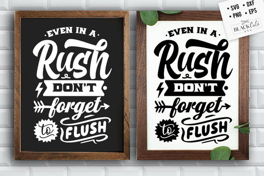 Even in a rush don't forget to flush svg, Bathroom SVG, Bath SVG, Rules SVG, Farmhouse Svg, Rustic Sign Svg, Country Svg, Vinyl Designs