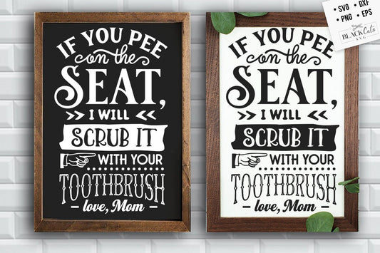 If you pee on the seat i will scrub it svg, Bathroom SVG, Bath SVG, Rules SVG, Farmhouse Svg, Rustic Sign Svg, Country Svg, Vinyl Designs