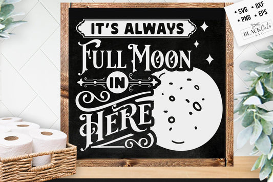 It's always full moon in here svg, Bathroom SVG, Bath SVG, Rules SVG, Farmhouse Svg, Rustic Sign Svg, Country Svg, Vinyl Designs