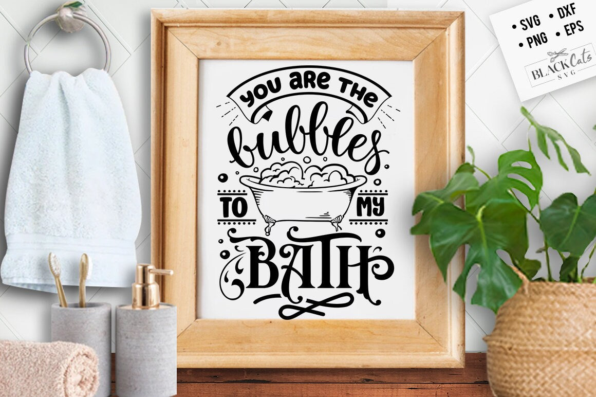 You are the bubbles to my bath svg, Bathroom SVG, Bath SVG, Rules SVG, Farmhouse Svg, Rustic Sign Svg, Country Svg, Vinyl Designs