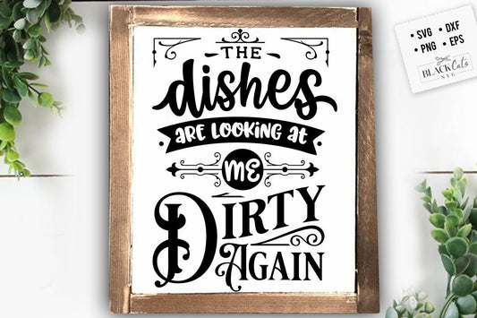 The dishes are looking at me dirty again svg, Kitchen svg, Funny kitchen svg, Cooking Funny Svg, Pot Holder Svg, Kitchen Sign Svg