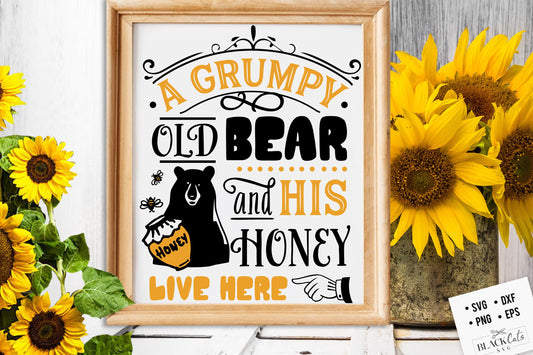 A grumpy old bear and his honey live here svg, Bee svg, Sunflower svg, Honey bee svg, Honey svg, Bee quotes svg,
