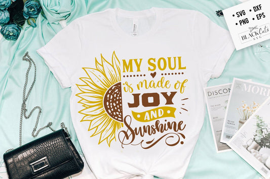 My soul is made of joy and sunshine svg, Sunflower svg, sunflower quotes svg, sunshine svg, Funny sunflower quotes svg, kindness svg