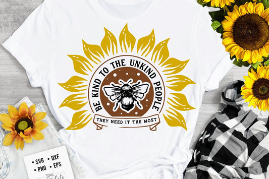 Be kind to unkind people svg, Sunflower svg, sunflower quotes svg, sunshine svg, Funny sunflower quotes svg, kindness svg