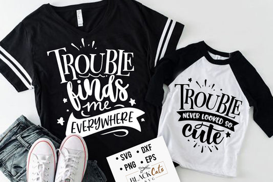 Trouble finds me everywhere svg,  Trouble never looked so cute svg, mama and me svg, mama and baby svg, matching mama svg,