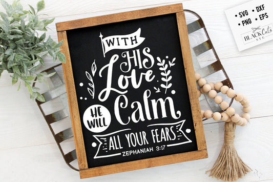 With His love He will calm all your fears svg, Bible svg, Bible verse svg, Faith svg, Jesus svg, Self love affirmations svg, God svg