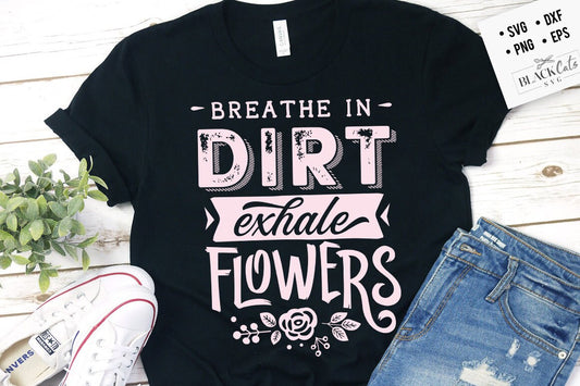 Breathe in dirt exhale flowers SVG, Garden svg, Gardening svg, plants svg, Funny gardening svg, Garden sign svg,