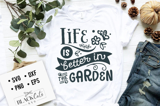 Life is better in the garden SVG, Garden svg, Gardening svg, plants svg, Funny gardening svg, Garden sign svg,