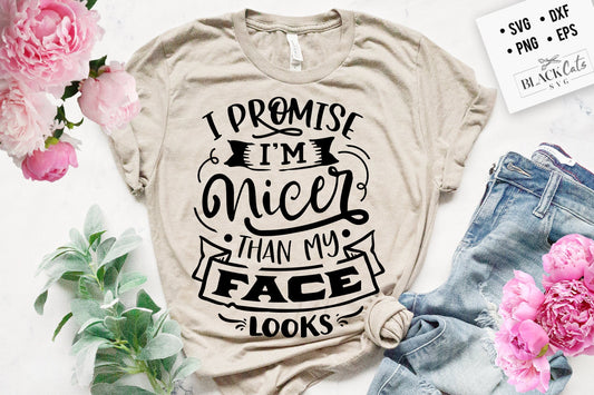 I promise I'm nicer than my face looks SVG, Sassy svg , Sarcastic SVG, Funny svg, Sarcasm Svg, Snarky Humor SVG
