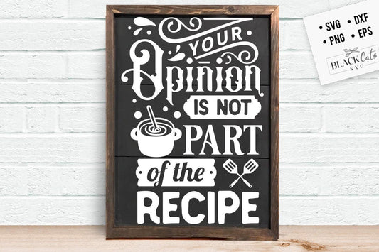 Your opinion is not part of the recipe svg, Kitchen svg, Funny kitchen svg, Cooking Funny Svg, Pot Holder Svg, Kitchen Sign Svg