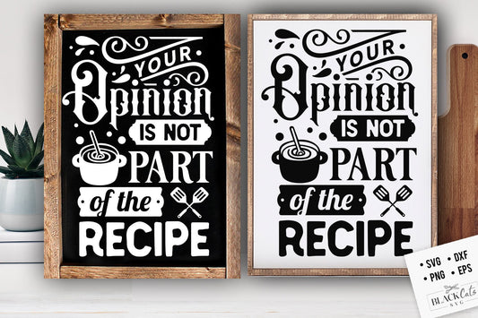 Your opinion is not part of the recipe svg, Kitchen svg, Funny kitchen svg, Cooking Funny Svg, Pot Holder Svg, Kitchen Sign Svg