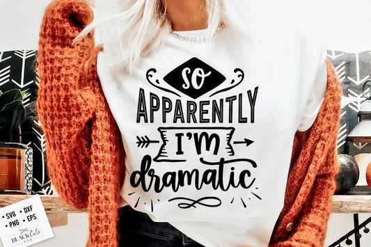 So apparently I'm dramatic SVG, Sassy svg , Sarcastic SVG, Funny svg, Sarcasm Svg, Snarky Humor SVG