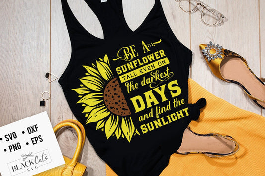 Be a sunflower tall even in the darkest days svg, Sunflower svg, sunflower quotes svg, sunshine svg, Funny sunflower quotes svg, kindness