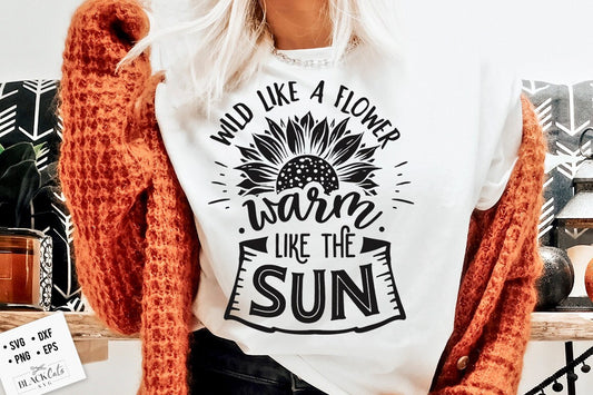 Wild like a flower warm like the sun svg, Sunflower svg, sunflower quotes svg, sunshine svg, Funny sunflower quotes svg, kindness svg