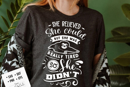 She believed she could but she was really tired svg, Sloth svg, Funny Sloth svg, Lazy sloth svg, Sassy svg , Sarcastic SVG, Funny svg,