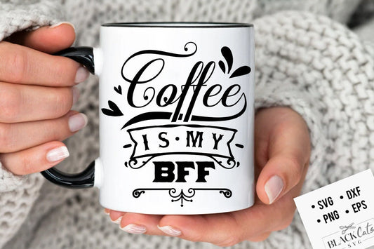 Coffee is my BFF SVG, Coffee bar poster svg, Coffee svg, Coffee lover svg, caffeine SVG, Coffee Shirt Svg, Coffee mug quotes Svg