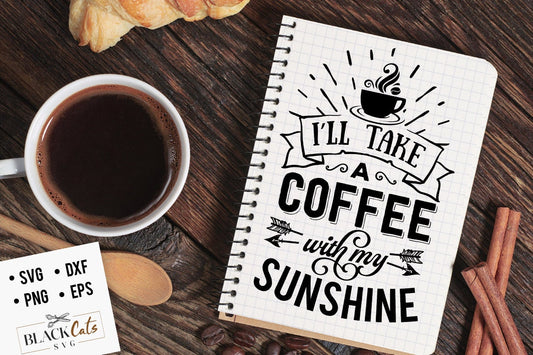 I'll take a coffee with my sunshine svg, Coffee svg, Coffee lover svg, caffeine SVG, Coffee Shirt Svg, Coffee mug quotes Svg