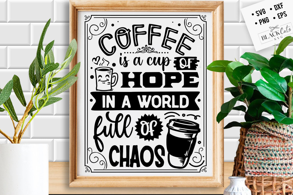 Coffee is a cup of hope SVG, Coffee svg, Coffee lover svg, caffeine SVG, Coffee Shirt Svg, Coffee mug quotes Svg