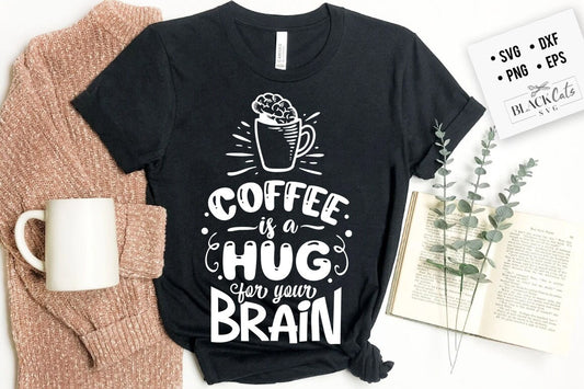 Coffee is a hug for your brain SVG, Coffee svg, Coffee lover svg, caffeine SVG, Coffee Shirt Svg, Coffee mug quotes Svg