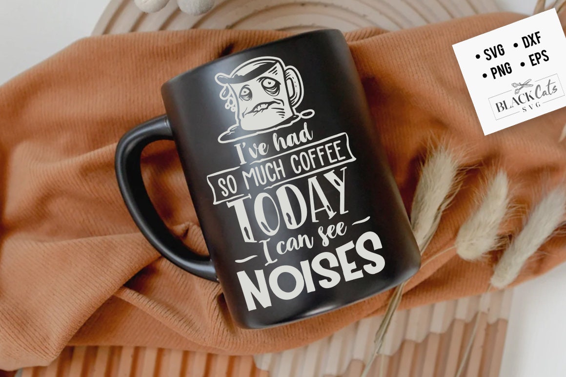 I've had so much coffee SVG, Coffee svg, Coffee lover svg, caffeine SVG, Coffee Shirt Svg, Coffee mug quotes Svg