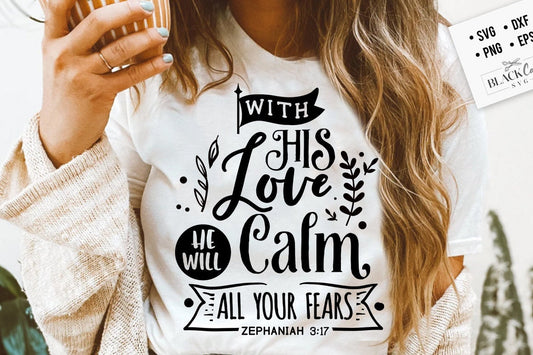 With His love He will calm all your fears svg, Bible svg, Bible verse svg, Faith svg, Jesus svg, Self love affirmations svg, God svg