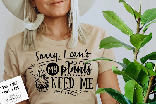 Sorry I can't my plants need me SVG, Garden svg, Gardening svg, plants svg, Funny gardening svg, Garden sign svg,