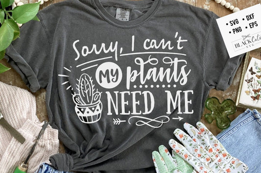 Sorry I can't my plants need me SVG, Garden svg, Gardening svg, plants svg, Funny gardening svg, Garden sign svg,