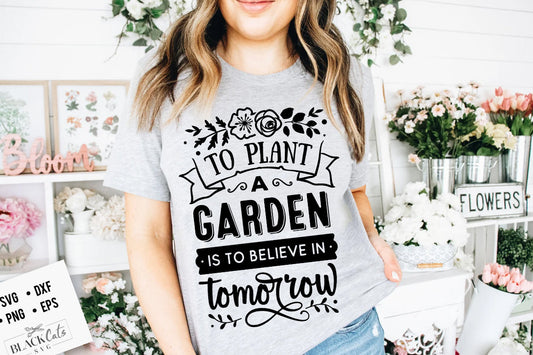To plant a garden is to believe in tomorrow SVG, Garden svg, Gardening svg, plants svg, Funny gardening svg, Garden sign svg,