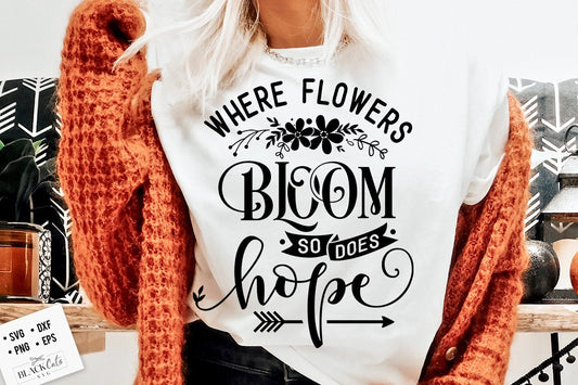 Where flowers bloom so does hope SVG, Garden svg, Gardening svg, plants svg, Funny gardening svg, Garden sign svg,