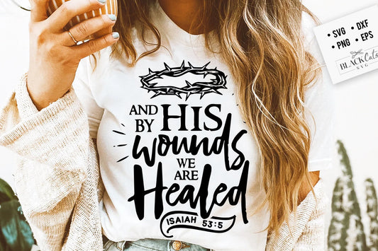 And by His wounds we are healed svg, Religious Easter SVG, Christian Easter SVG, He is Risen, Christian Shirt Svg, Jesus Easter Svg