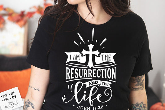 I am the resurrection and the life svg, Religious Easter SVG, Christian Easter SVG, He is Risen, Christian Shirt Svg, Jesus Easter Svg