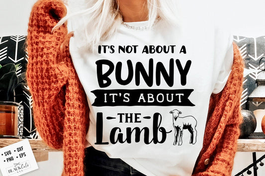 It's not about a bunny it's about the lamb svg, Religious Easter SVG, Christian Easter SVG, He is Risen, Christian Svg, Jesus Easter Svg